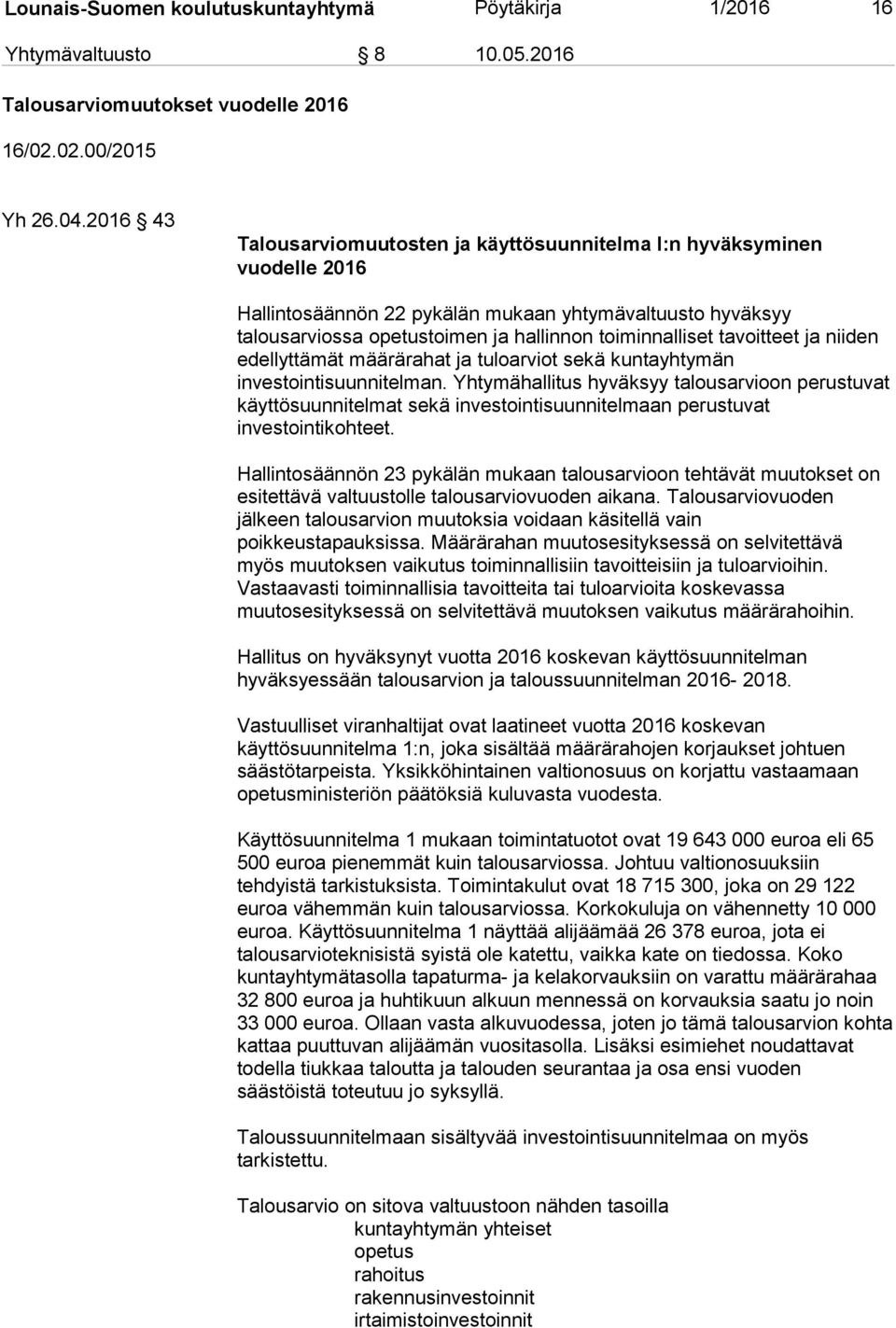 tavoitteet ja niiden edellyttämät määrärahat ja tuloarviot sekä kuntayhtymän investointisuunnitelman.