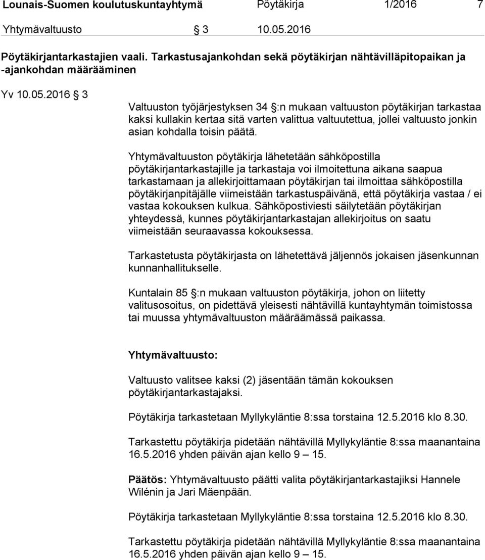 2016 3 Valtuuston työjärjestyksen 34 :n mukaan valtuuston pöytäkirjan tarkastaa kaksi kullakin kertaa sitä varten valittua valtuutettua, jollei valtuusto jonkin asian kohdalla toisin päätä.