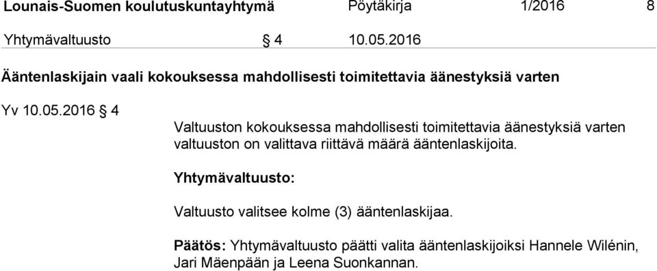 2016 4 Valtuuston kokouksessa mahdollisesti toimitettavia äänestyksiä varten valtuuston on valittava riittävä määrä