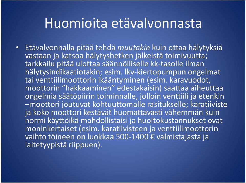 karavuodot, moottorin hakkaaminen edestakaisin) saattaa aiheuttaa ongelmia säätöpiirin toiminnalle, jolloin venttiili ja etenkin moottori joutuvat kohtuuttomalle rasitukselle;