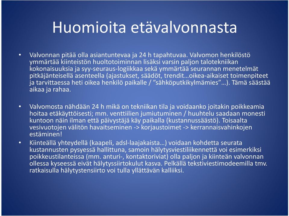 (ajastukset, säädöt, trendit oikea aikaiset toimenpiteet ja tarvittaessa hti heti oikea henkilö paikalle / ähkö sähköputkikylmämies ). tkikl ä i Tämä ä säästää aikaa ja rahaa.