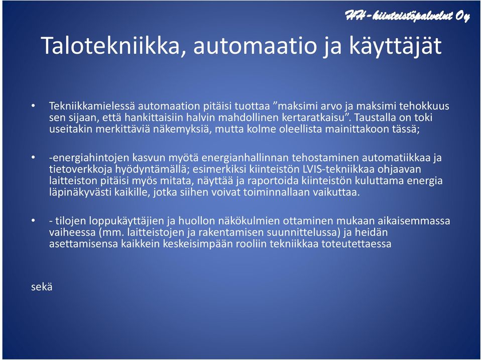 hyödyntämällä; esimerkiksi kiinteistön LVIS tekniikkaa ohjaavan laitteiston pitäisi myös mitata, näyttää ja raportoida kiinteistön kuluttama energia läpinäkyvästi kaikille, jotka siihen voivat