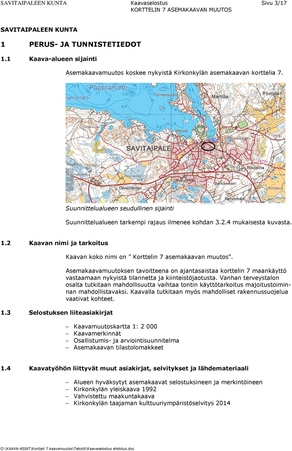 3 Selostuksen liiteasiakirjat Kaavan koko nimi on Korttelin 7 asemakaavan muutos.