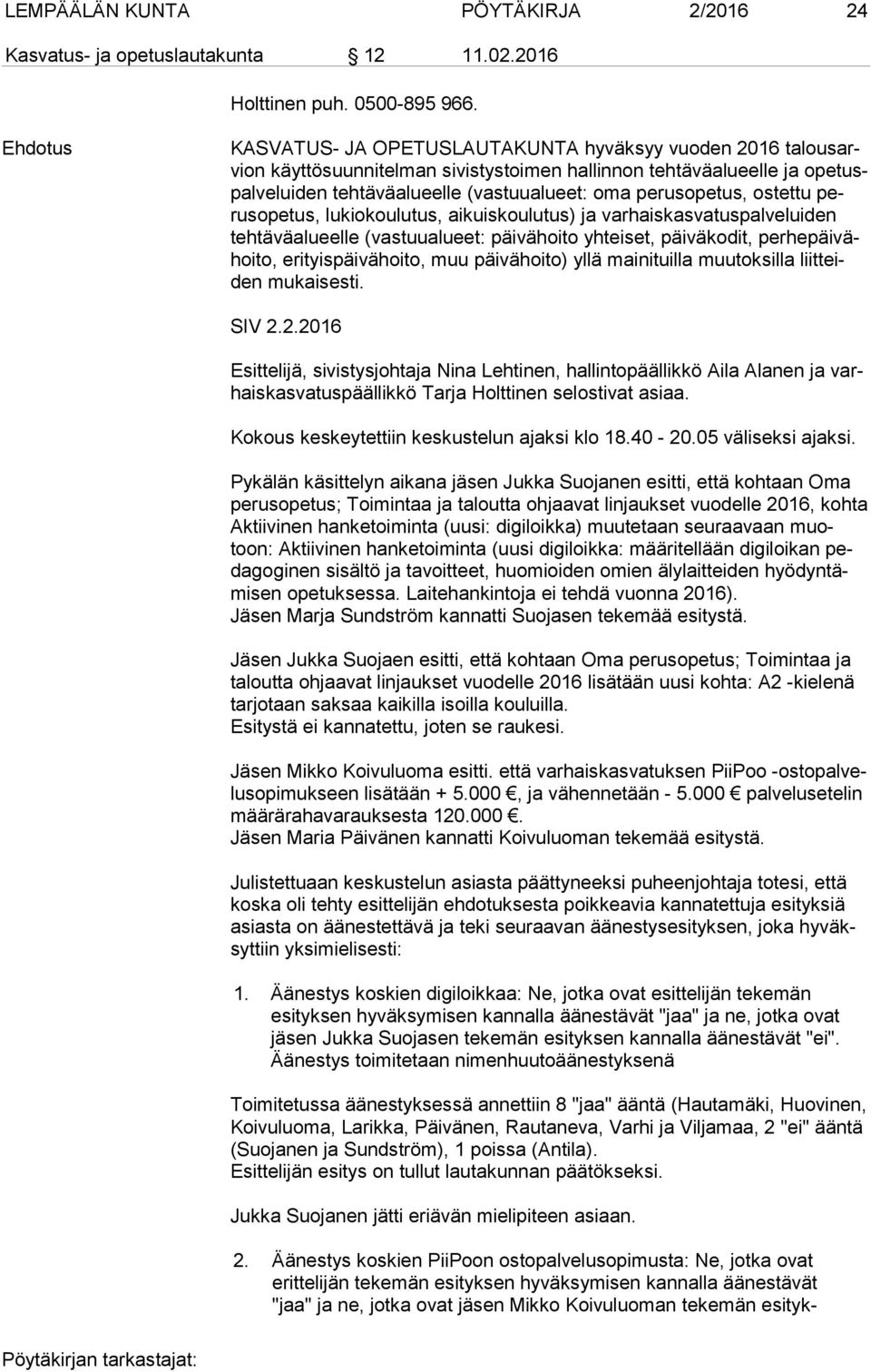 perusopetus, os tet tu perus ope tus, lukiokoulutus, aikuiskoulutus) ja var hais kas va tus pal ve lui den teh tä vä alu eel le (vastuualueet: päivähoito yhteiset, päiväkodit, per he päi vähoi to,