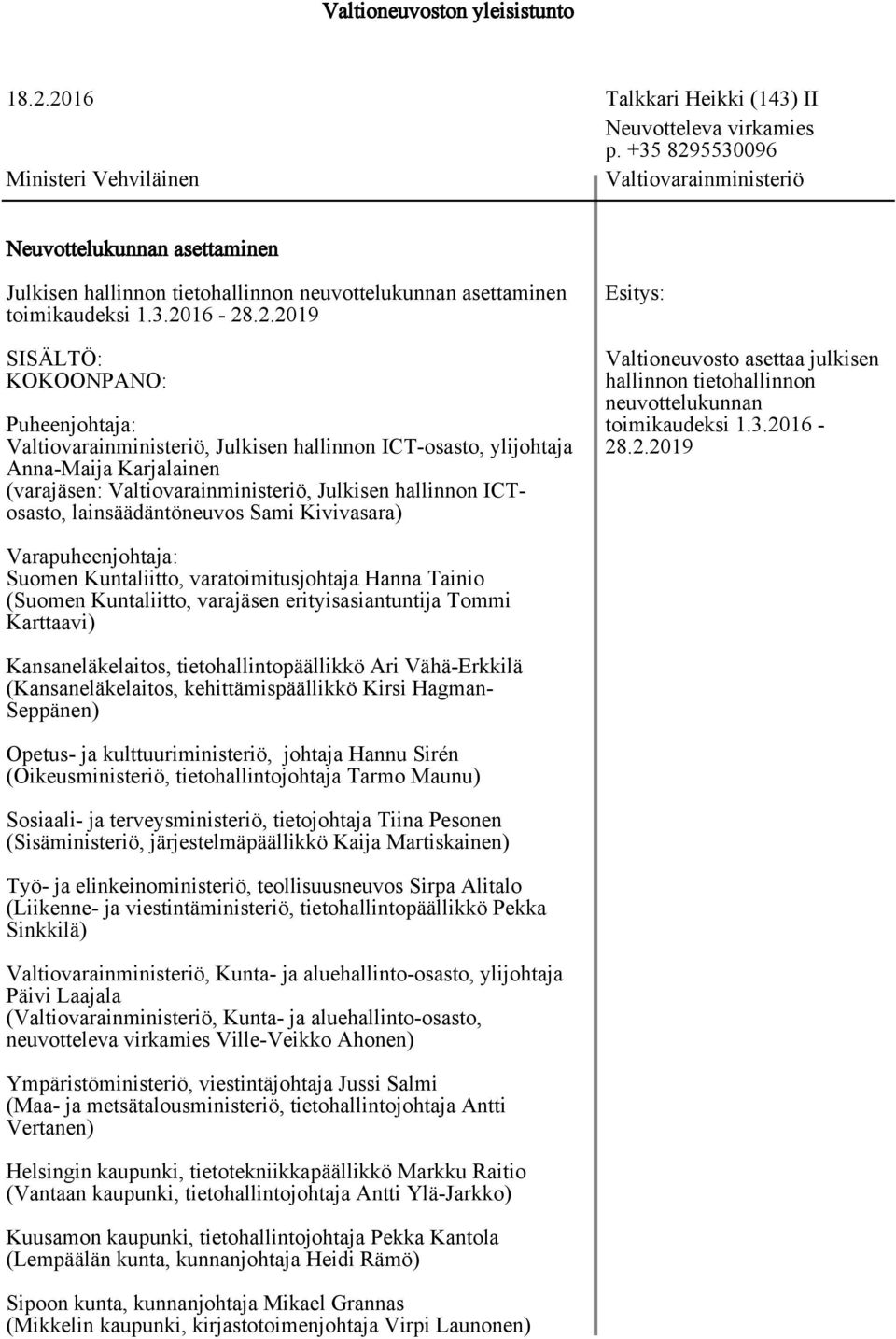 5530096 Ministeri Vehviläinen Valtiovarainministeriö Neuvottelukunnan asettaminen Julkisen hallinnon tietohallinnon neuvottelukunnan asettaminen toimikaudeksi 1.3.20