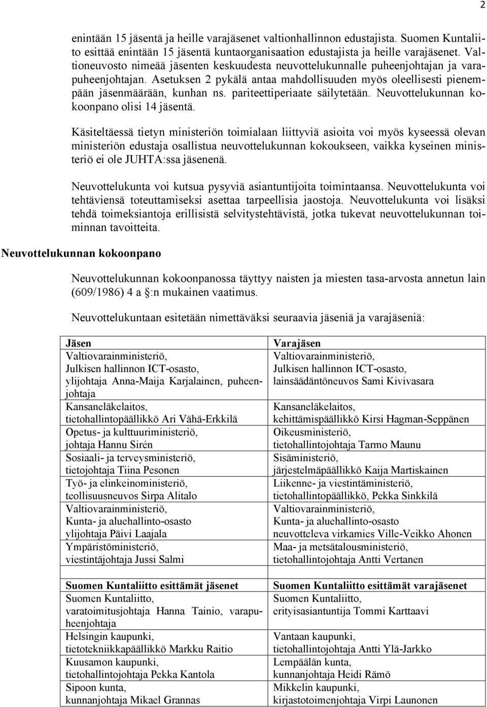 pariteettiperiaate säilytetään. Neuvottelukunnan kokoonpano olisi 14 jäsentä.