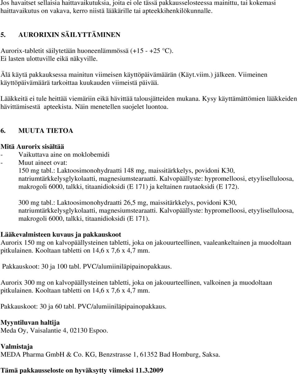 Viimeinen käyttöpäivämäärä tarkoittaa kuukauden viimeistä päivää. Lääkkeitä ei tule heittää viemäriin eikä hävittää talousjätteiden mukana. Kysy käyttämättömien lääkkeiden hävittämisestä apteekista.