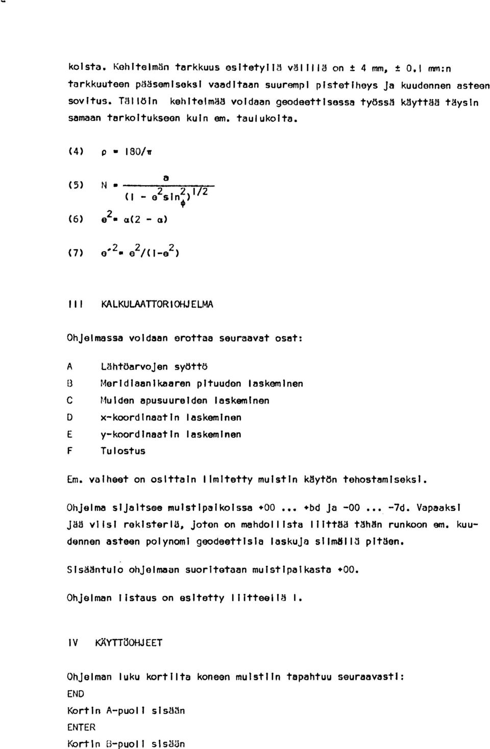 a (5) N 2 21/2 (1 - o sln $ 2 (6) e a(2 - a) (7) oe2-e2/(i-e 2 I I 1 KALKULAATTOR IOHJ ELMA OhJelmssa voldaan erottaa seuraavat osat: A L8htbarvoJen sybttö U C Merldlaanlkaaren pltuudon Iaskemlnen