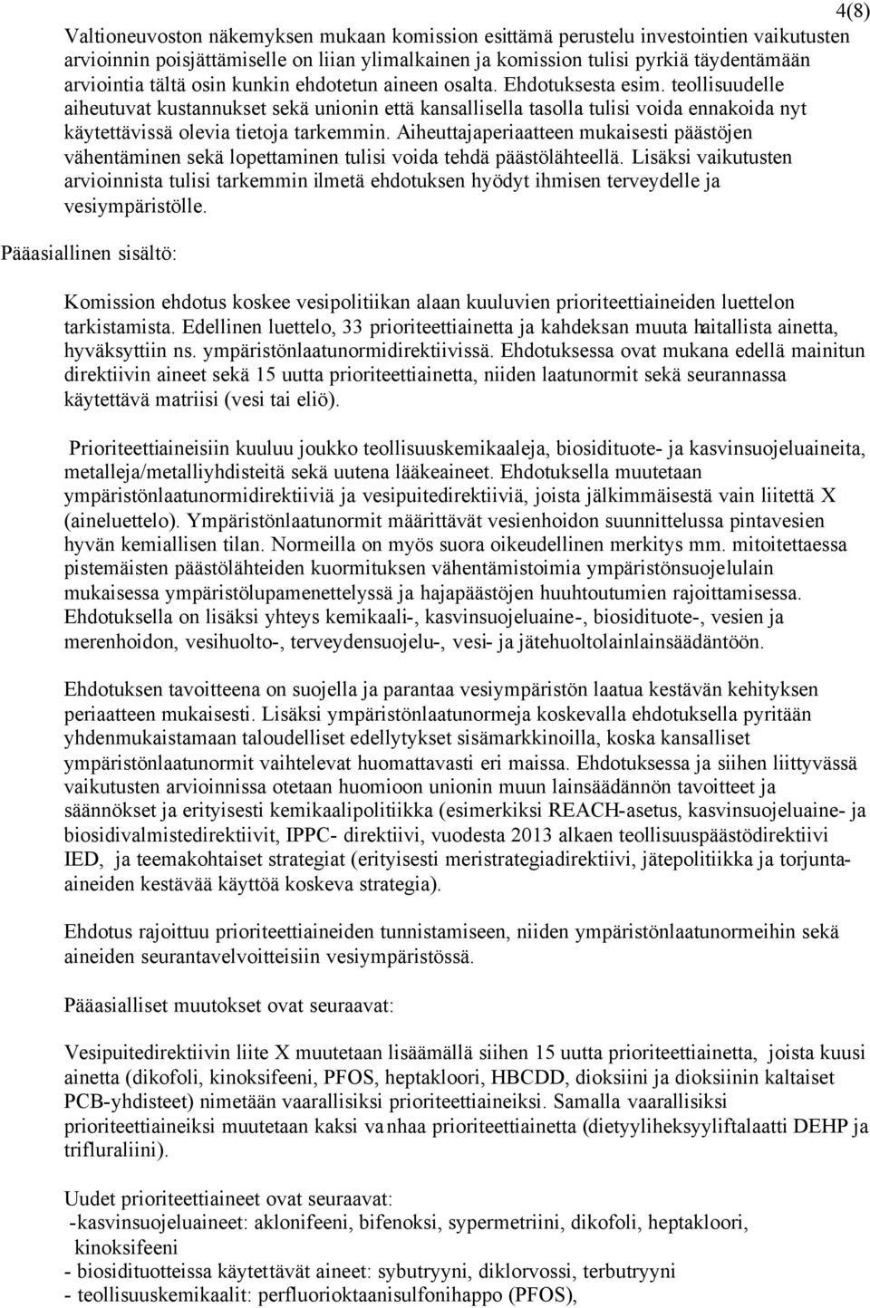 teollisuudelle aiheutuvat kustannukset sekä unionin että kansallisella tasolla tulisi voida ennakoida nyt käytettävissä olevia tietoja tarkemmin.