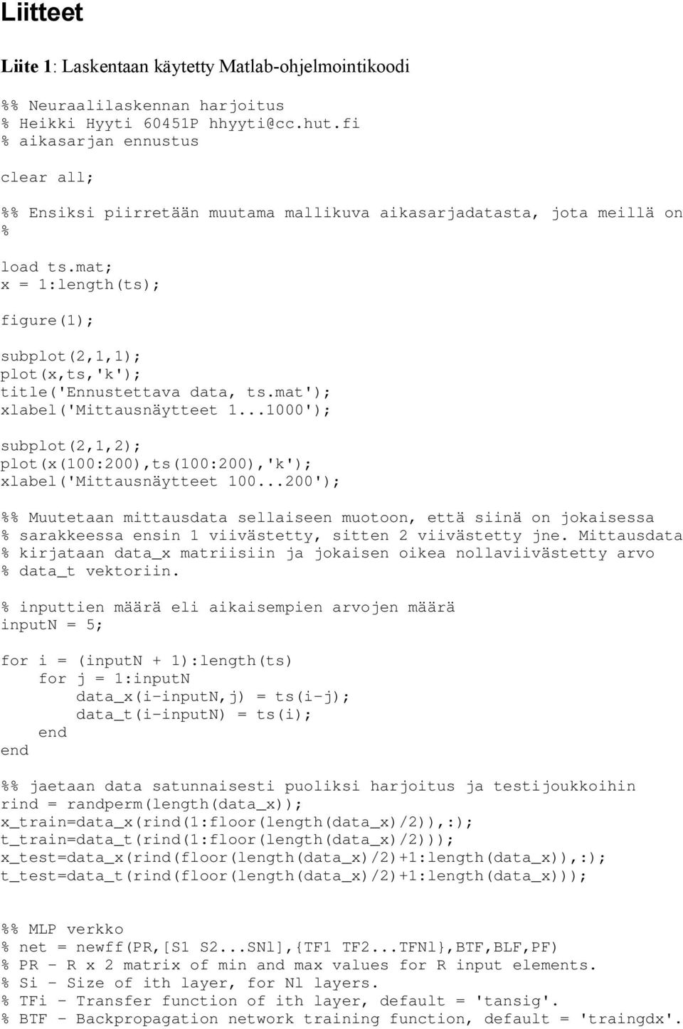 mat; x = 1:length(ts); figure(1); subplot(2,1,1); plot(x,ts,'k'); title('ennustettava data, ts.mat'); xlabel('mittausnäytteet 1.