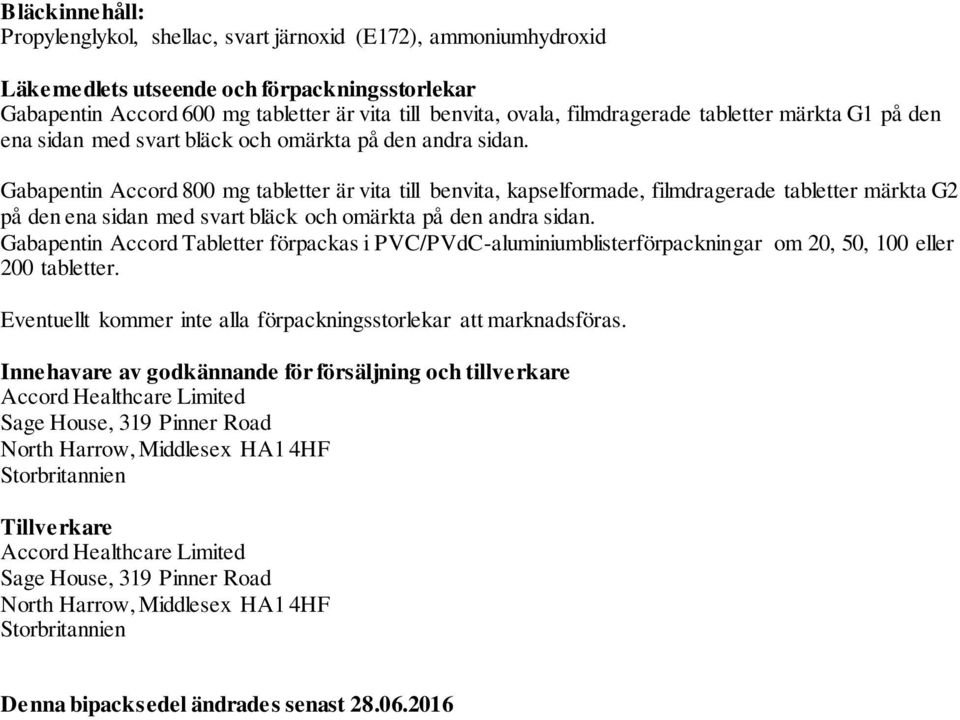 Gabapentin Accord 800 mg tabletter är vita till benvita, kapselformade, filmdragerade tabletter märkta G2 på den ena sidan med svart bläck och omärkta på den andra sidan.