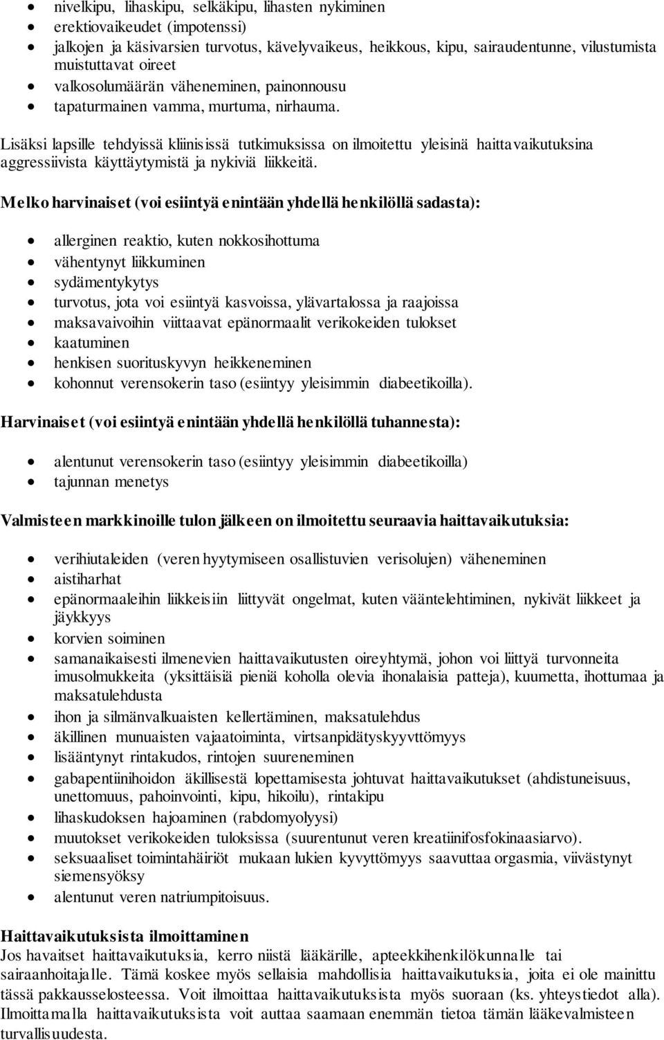 Lisäksi lapsille tehdyissä kliinisissä tutkimuksissa on ilmoitettu yleisinä haittavaikutuksina aggressiivista käyttäytymistä ja nykiviä liikkeitä.