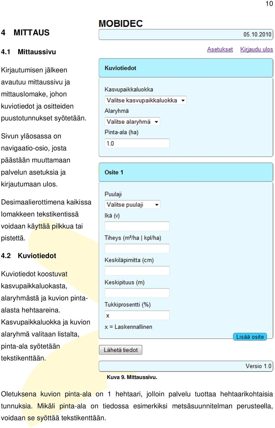 Desimaalierottimena kaikissa lomakkeen tekstikentissä voidaan käyttää pilkkua tai pistettä. 4.