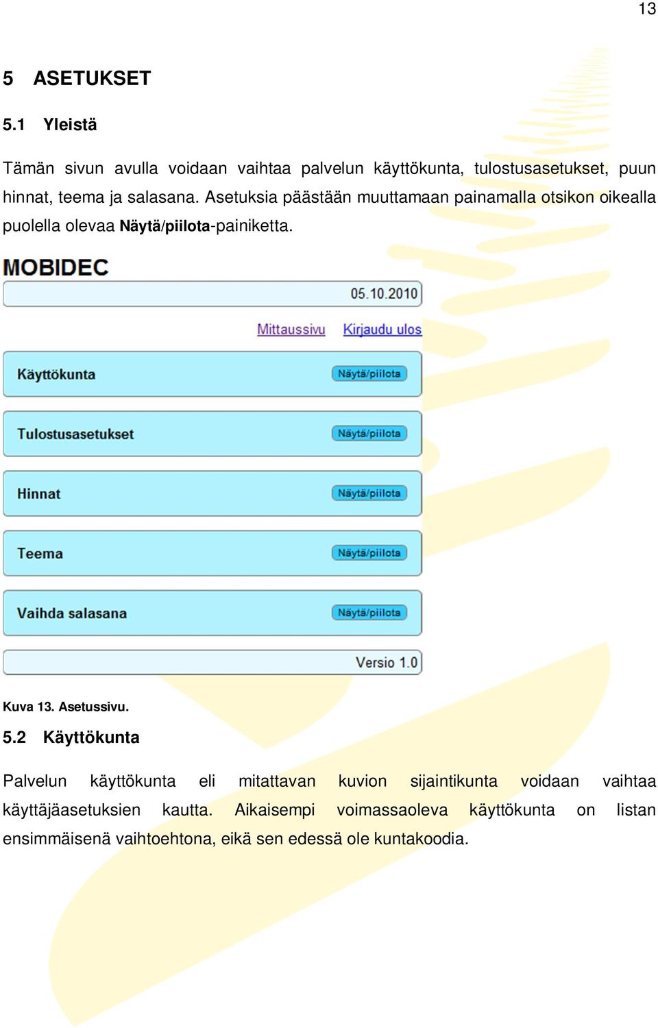 Asetuksia päästään muuttamaan painamalla otsikon oikealla puolella olevaa Näytä/piilota-painiketta. Kuva 13. Asetussivu.