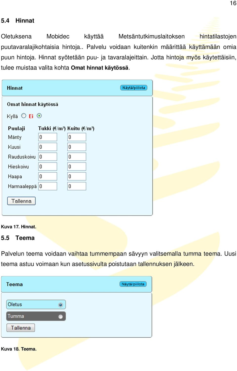 Jotta hintoja myös käytettäisiin, tulee muistaa valita kohta Omat hinnat käytössä. Kuva 17. Hinnat. 5.