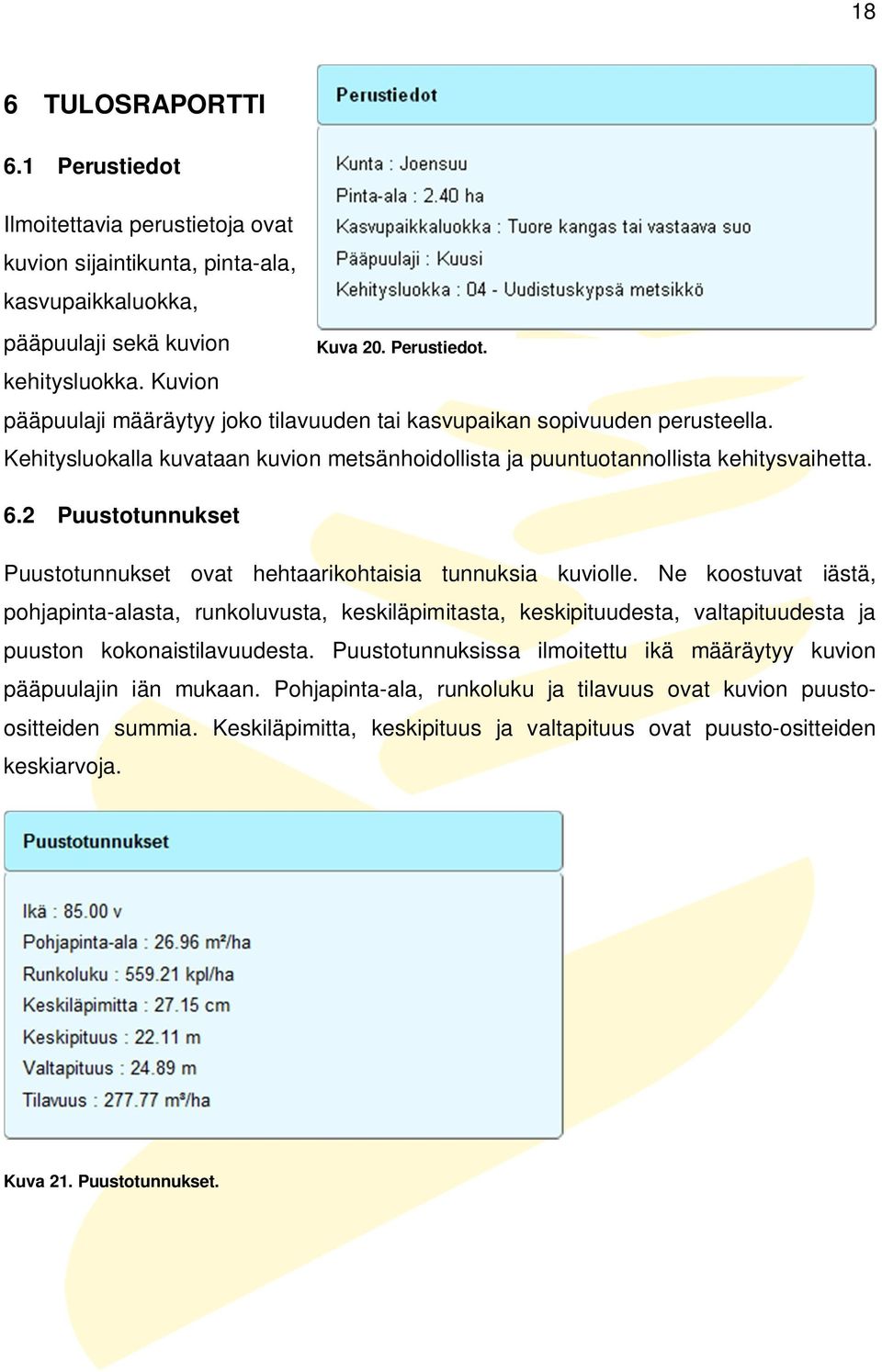 Ne koostuvat iästä, pohjapinta-alasta, runkoluvusta, keskiläpimitasta, keskipituudesta, valtapituudesta ja puuston kokonaistilavuudesta.