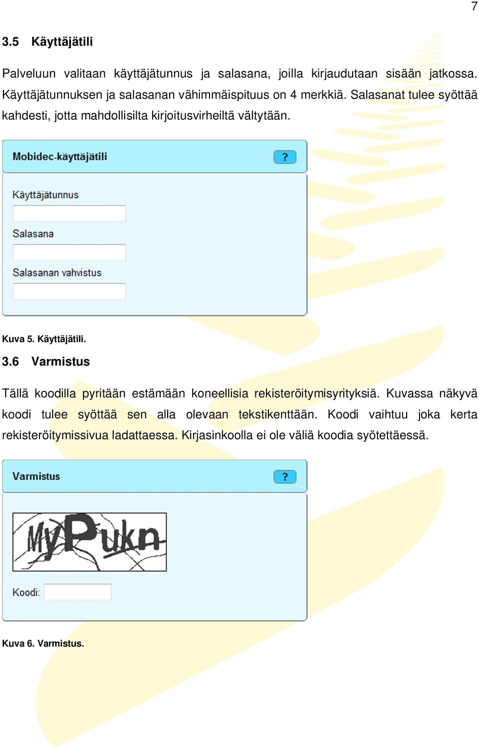 Salasanat tulee syöttää kahdesti, jotta mahdollisilta kirjoitusvirheiltä vältytään. Kuva 5. Käyttäjätili. 3.