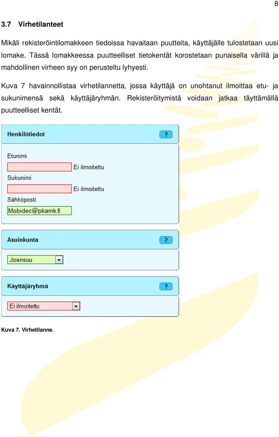 Tässä lomakkeessa puutteelliset tietokentät korostetaan punaisella värillä ja mahdollinen virheen syy on