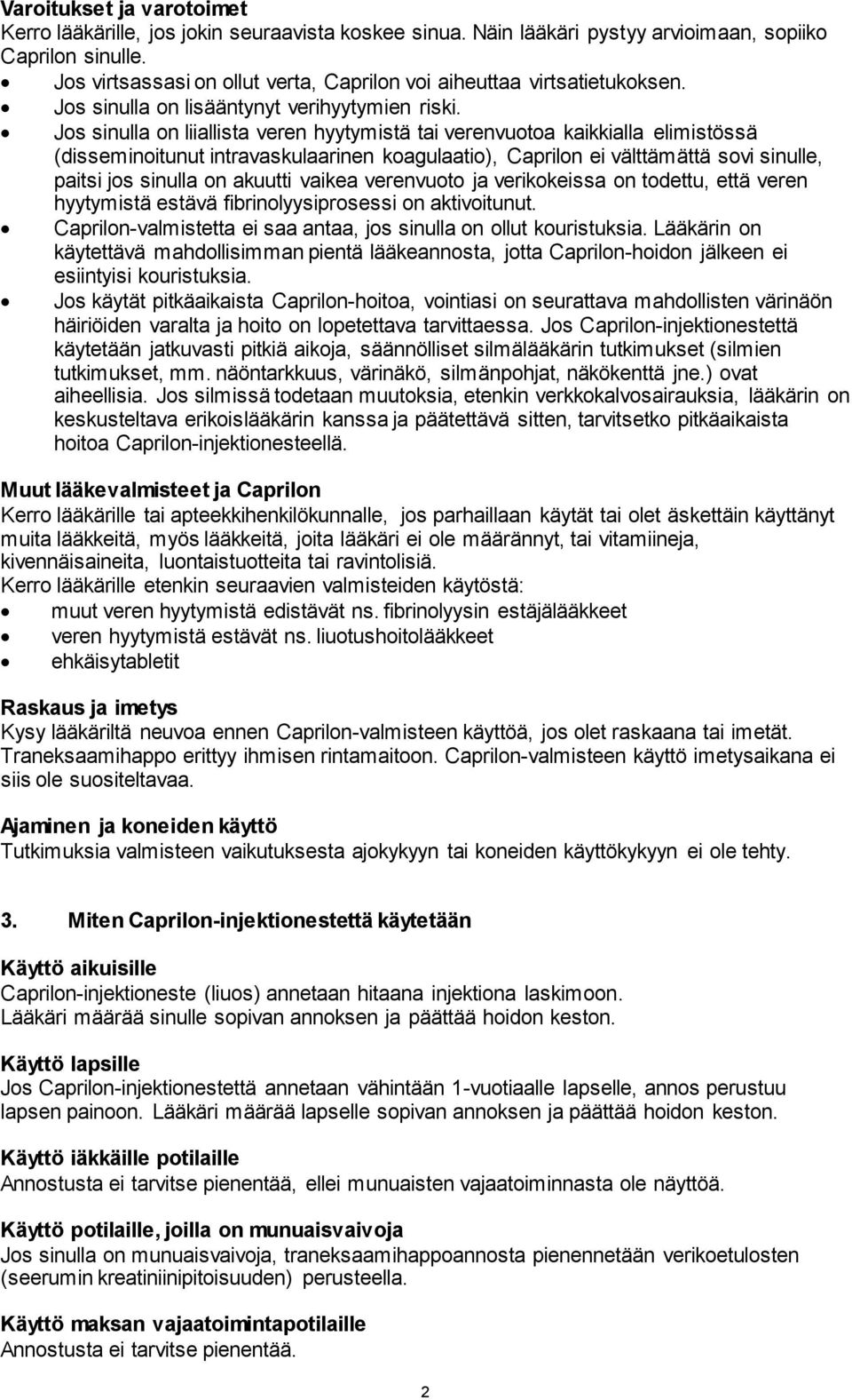 Jos sinulla on liiallista veren hyytymistä tai verenvuotoa kaikkialla elimistössä (disseminoitunut intravaskulaarinen koagulaatio), Caprilon ei välttämättä sovi sinulle, paitsi jos sinulla on akuutti