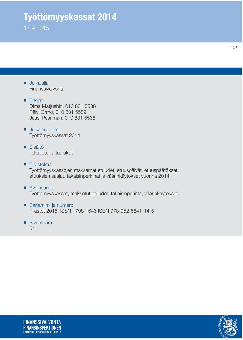 etuuspäivät, etuuspäätökset, etuuksien saajat, takaisinperinnät ja väärinkäytökset vuonna 2014.