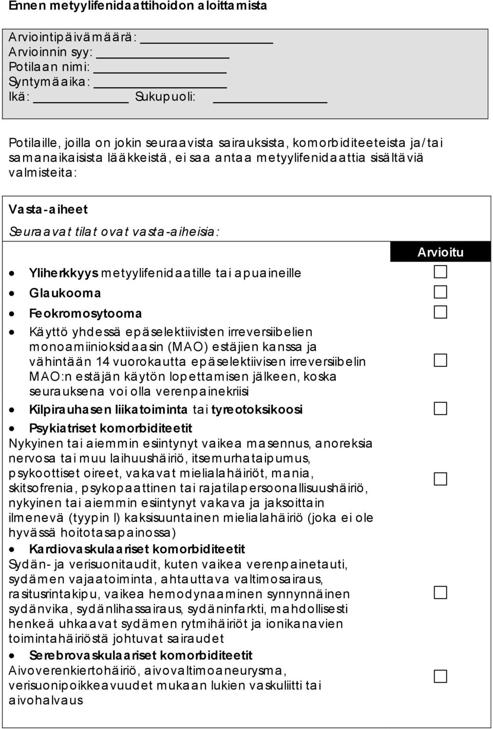 metyylifenid a a tille ta i a p ua ineille Glaukooma Feokromosytooma Kä yttö yhd essä ep äselektiivisten irreversiibelien monoa miinioksid a a sin (MAO) estäjien ka nssa ja vä hintä ä n 14