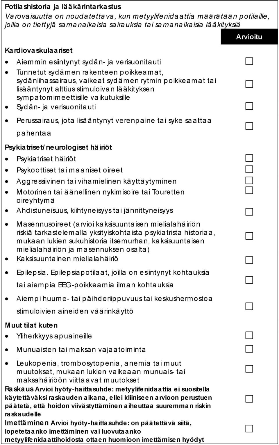 ntynyt a lttius stimuloiva n lä ä kityksen symp a tomimeettisille va ikutuksille Syd ä n- ja verisuonita uti Perussa ira us, jota lisä äntynyt verenpaine ta i syke sa a ttaa p a henta a Psykiatriset/