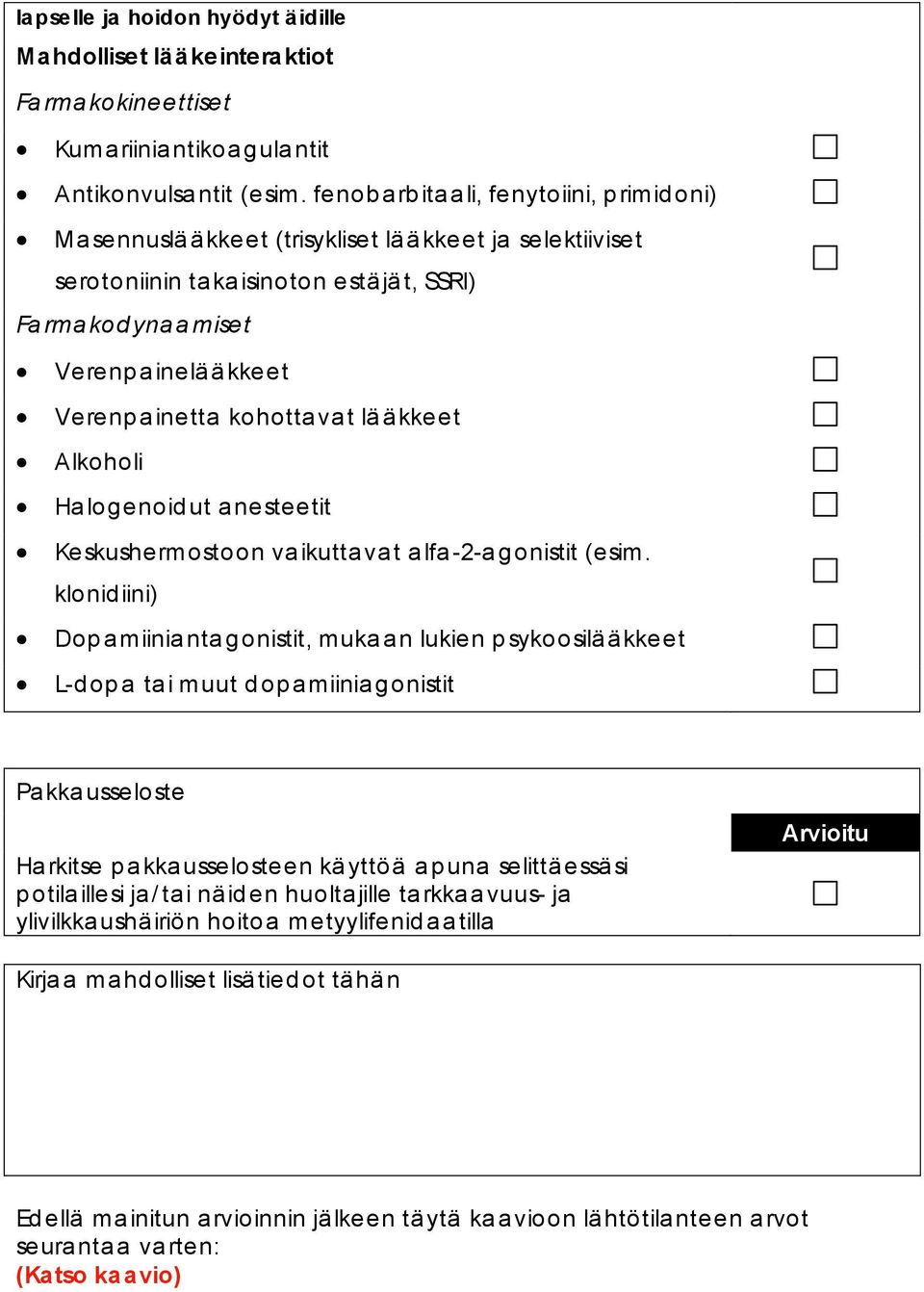 Verenpainetta kohottava t lä ä kkeet Alkoholi Ha logenoid ut a nesteetit Keskushermostoon va ikutta va t a lfa -2-a gonistit (esim.