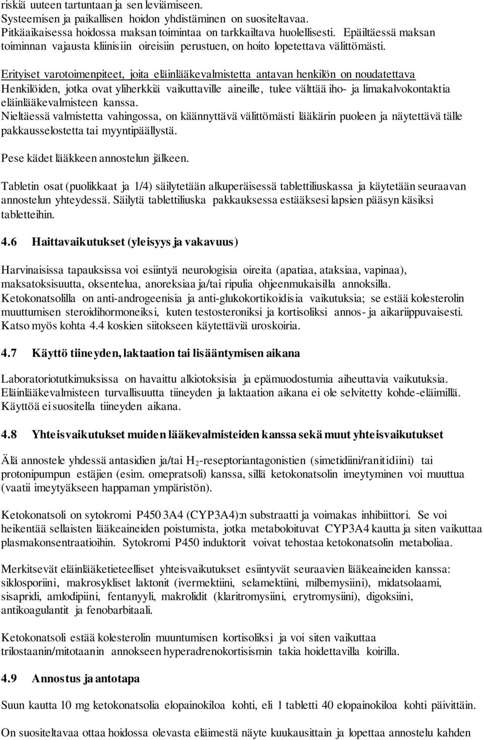 Erityiset varotoimenpiteet, joita eläinlääkevalmistetta antavan henkilön on noudatettava Henkilöiden, jotka ovat yliherkkiä vaikuttaville aineille, tulee välttää iho- ja limakalvokontaktia