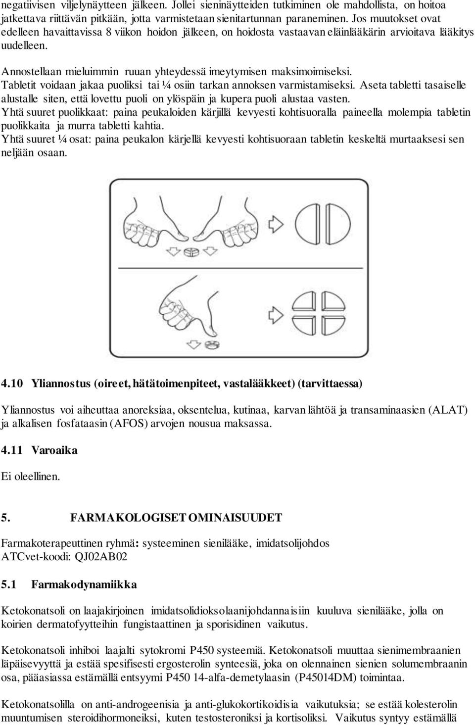 Annostellaan mieluimmin ruuan yhteydessä imeytymisen maksimoimiseksi. Tabletit voidaan jakaa puoliksi tai ¼ osiin tarkan annoksen varmistamiseksi.