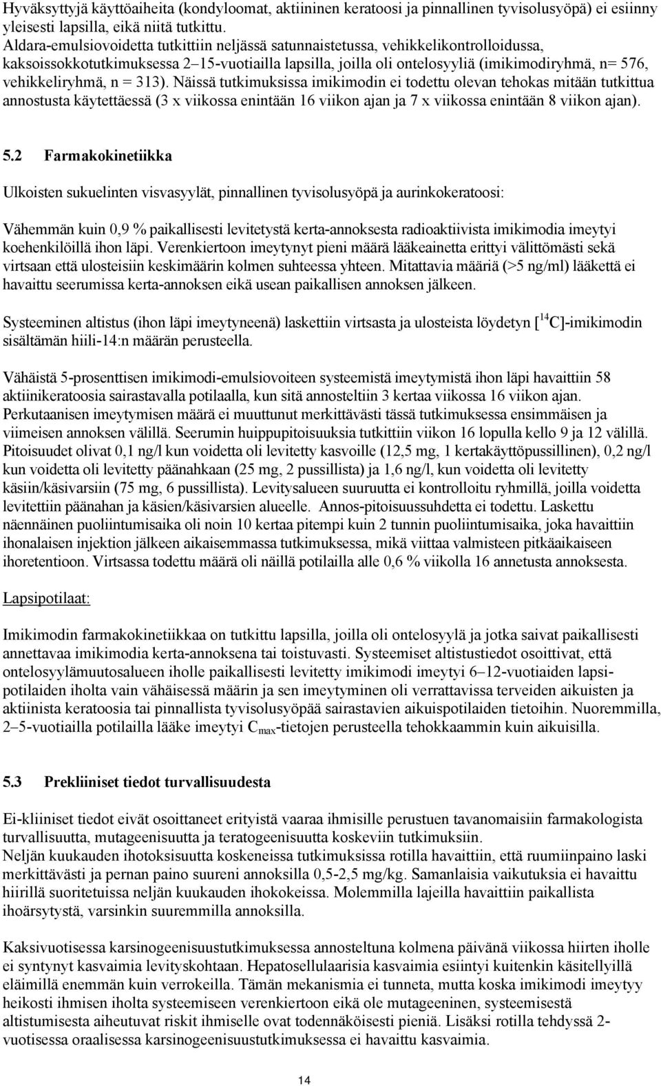 vehikkeliryhmä, n = 313).