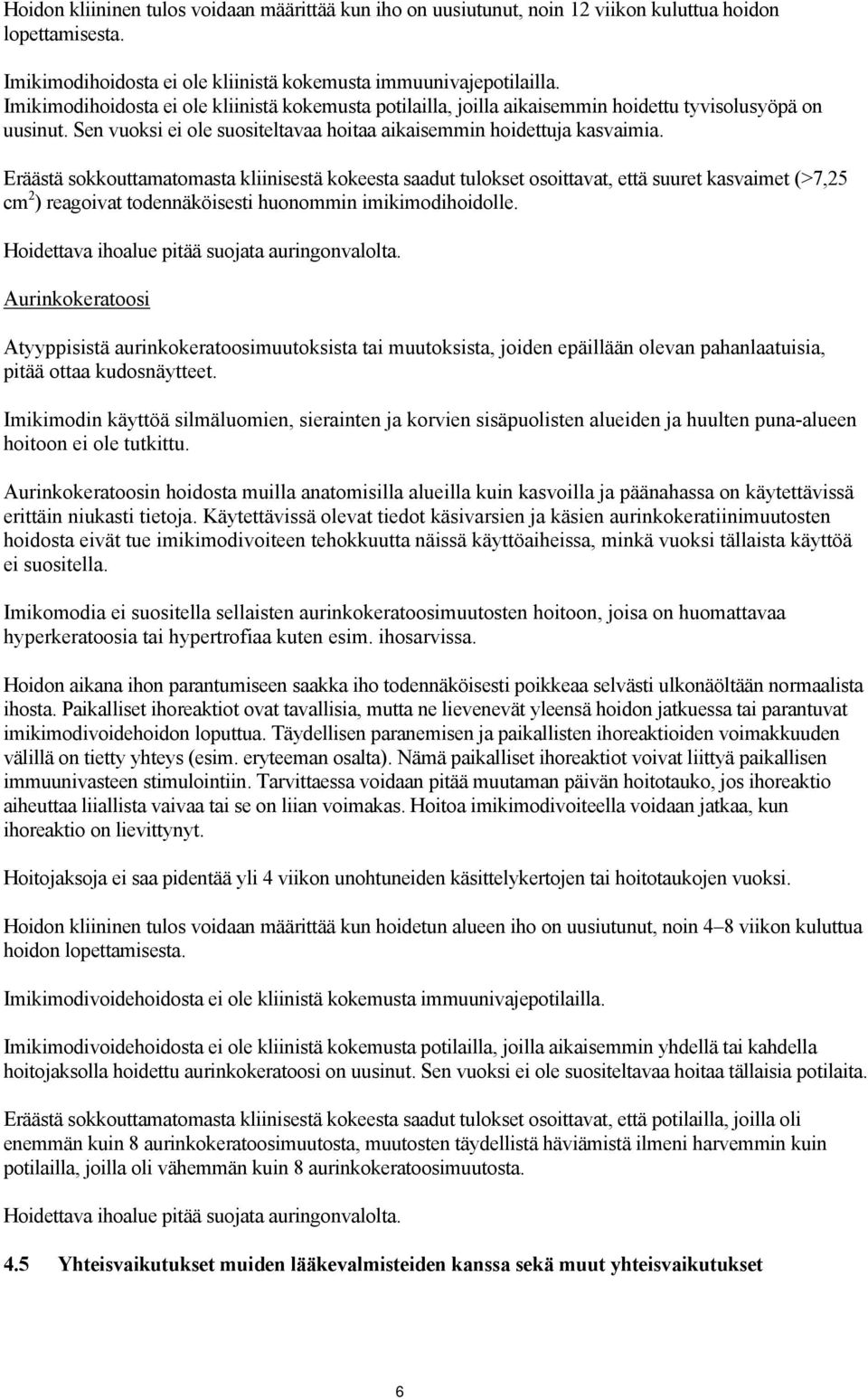 Eräästä sokkouttamatomasta kliinisestä kokeesta saadut tulokset osoittavat, että suuret kasvaimet (>7,25 cm 2 ) reagoivat todennäköisesti huonommin imikimodihoidolle.