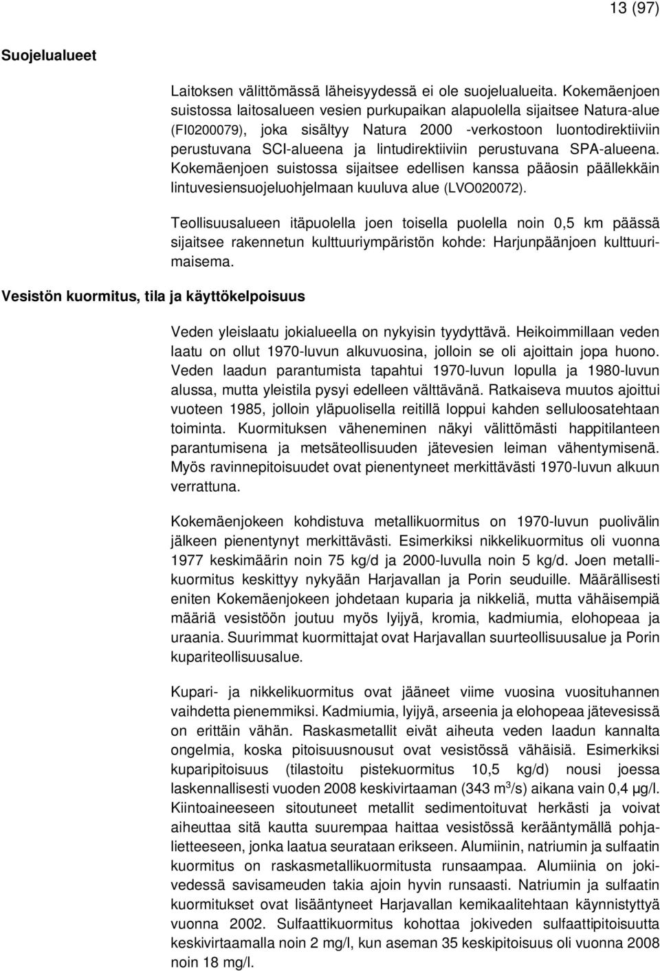 lintudirektiiviin perustuvana SPA-alueena. Kokemäenjoen suistossa sijaitsee edellisen kanssa pääosin päällekkäin lintuvesiensuojeluohjelmaan kuuluva alue (LVO020072).
