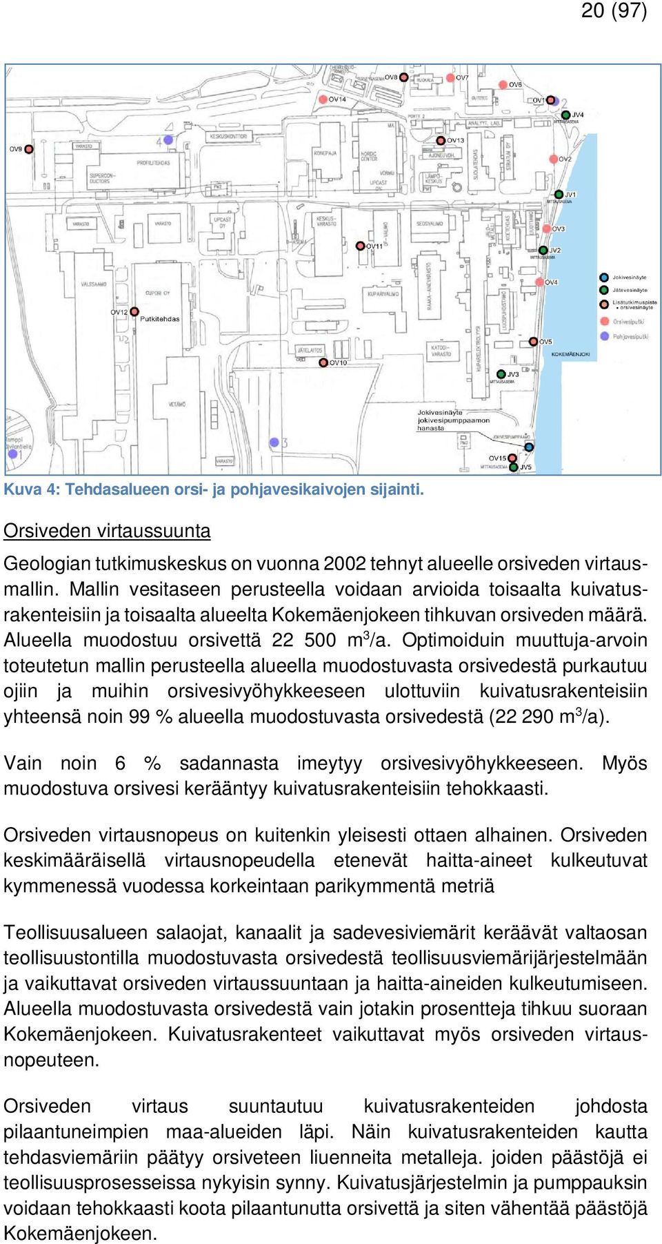 Optimoiduin muuttuja-arvoin toteutetun mallin perusteella alueella muodostuvasta orsivedestä purkautuu ojiin ja muihin orsivesivyöhykkeeseen ulottuviin kuivatusrakenteisiin yhteensä noin 99 %