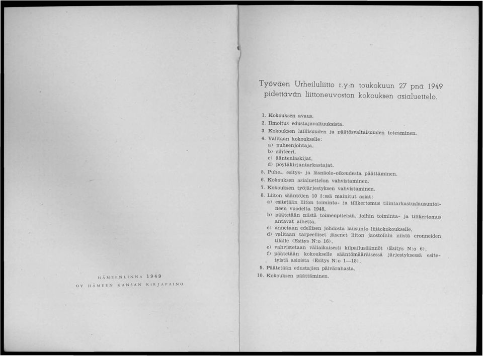 Puhe_, esitys- ja läsnäolo-oikeudesta päättäminen. 6. Kokouksen asialuettelon vahvistaminen. 7. Kokouksen työjärjestyksen vahvistaminen. 8.