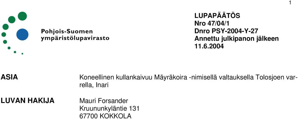 2004 ASIA LUVAN HAKIJA Koneellinen kullankaivuu Mäyräkoira