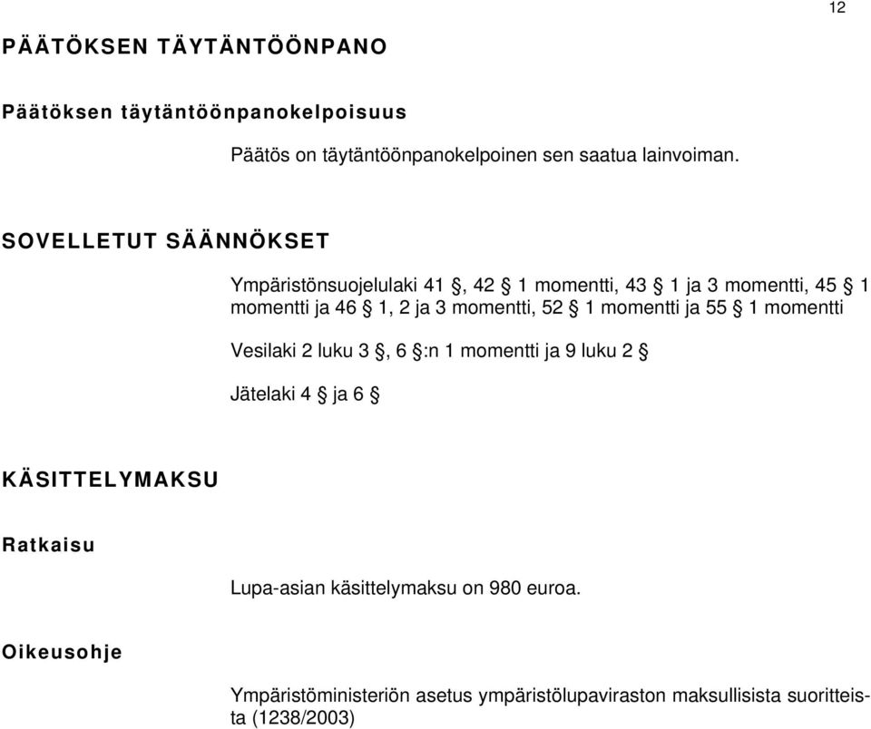 52 1 momentti ja 55 1 momentti Vesilaki 2 luku 3, 6 :n 1 momentti ja 9 luku 2 Jätelaki 4 ja 6 KÄSITTELYMAKSU Ratkaisu