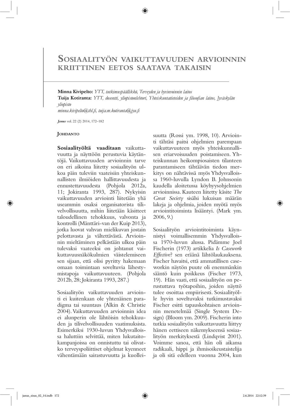 22 (2) 2014, 172 182 JOHDANTO Sosiaalityöltä vaaditaan vaikuttavuutta ja näyttöön perustuvia käytäntöjä.