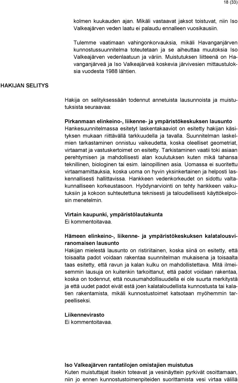 Muistutuksen liitteenä on Havanganjärveä ja Iso Valkeajärveä koskevia järvivesien mittaustuloksia vuodesta 1988 lähtien.