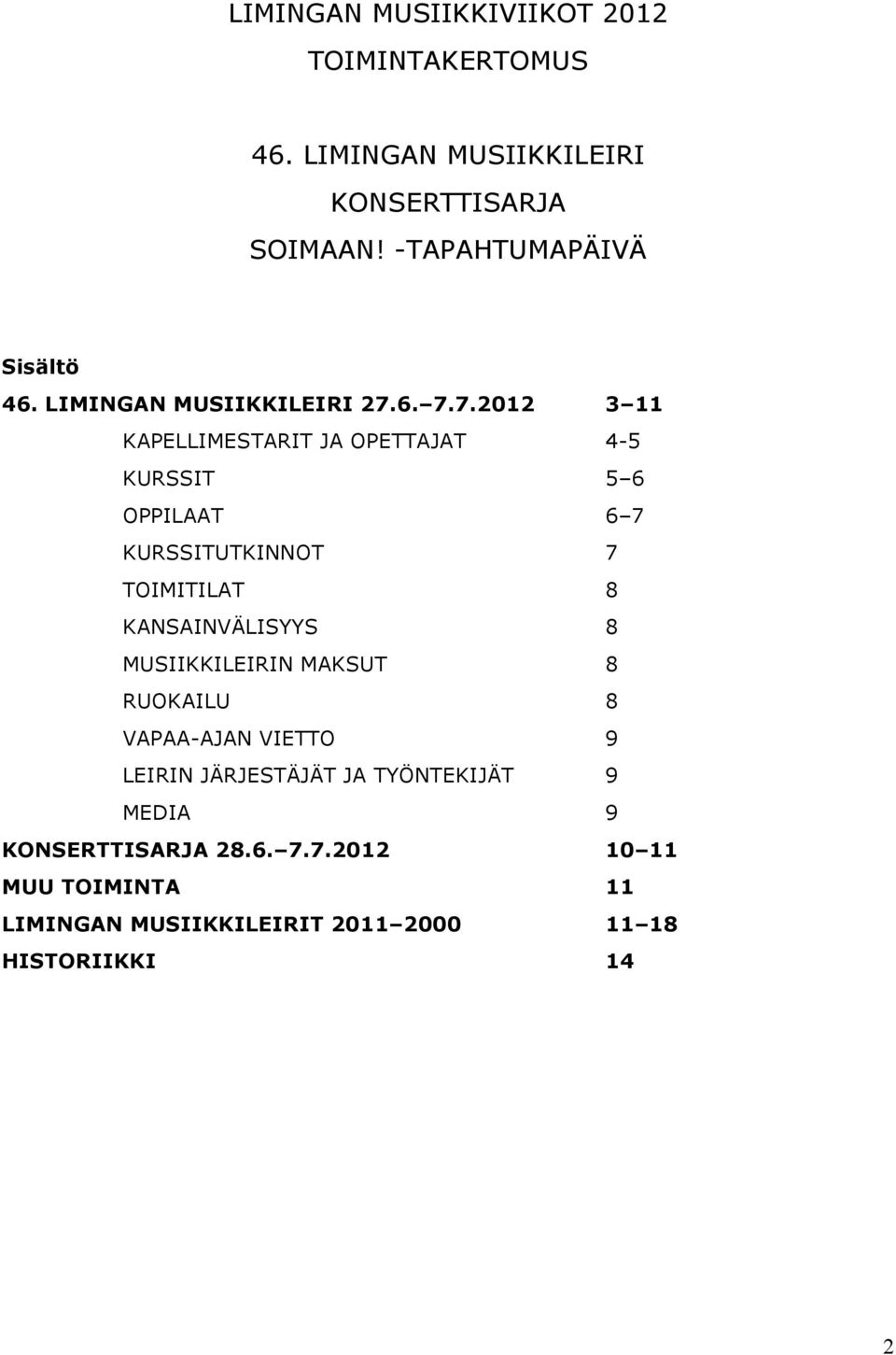 6. 7.7.2012 3 11 KAPELLIMESTARIT JA OPETTAJAT 4-5 KURSSIT 5 6 OPPILAAT 6 7 KURSSITUTKINNOT 7 TOIMITILAT 8