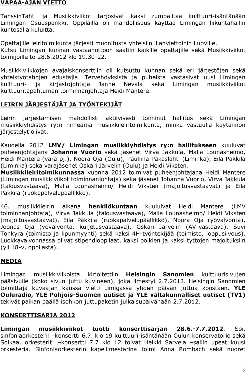 2012 klo 19.30-22. Musiikkiviikkojen avajaiskonserttiin oli kutsuttu kunnan sekä eri järjestöjen sekä yhteistyötahojen edustajia.