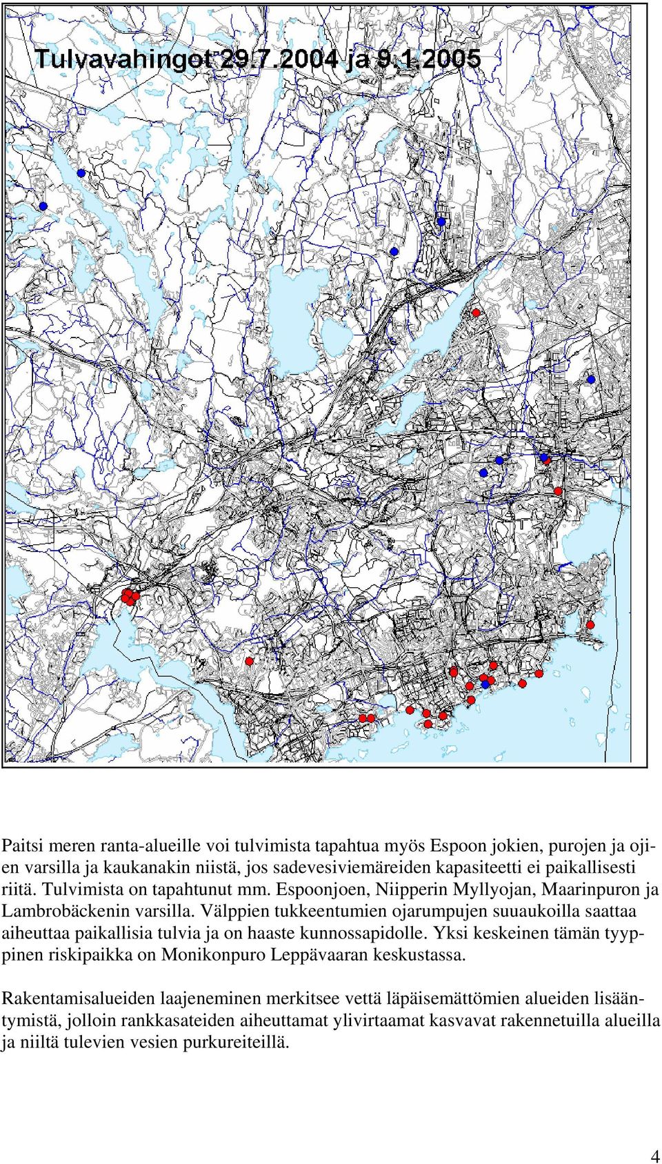 Välppien tukkeentumien ojrumpujen suuukoill stt iheutt pikllisi tulvi j on hste kunnosspidolle.