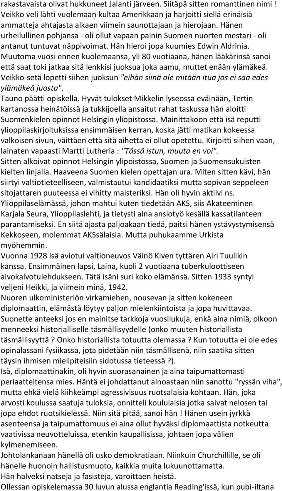 Hänen urheilullinen pohjansa - oli ollut vapaan painin Suomen nuorten mestari - oli antanut tuntuvat näppivoimat. Hän hieroi jopa kuumies Edwin Aldrinia.