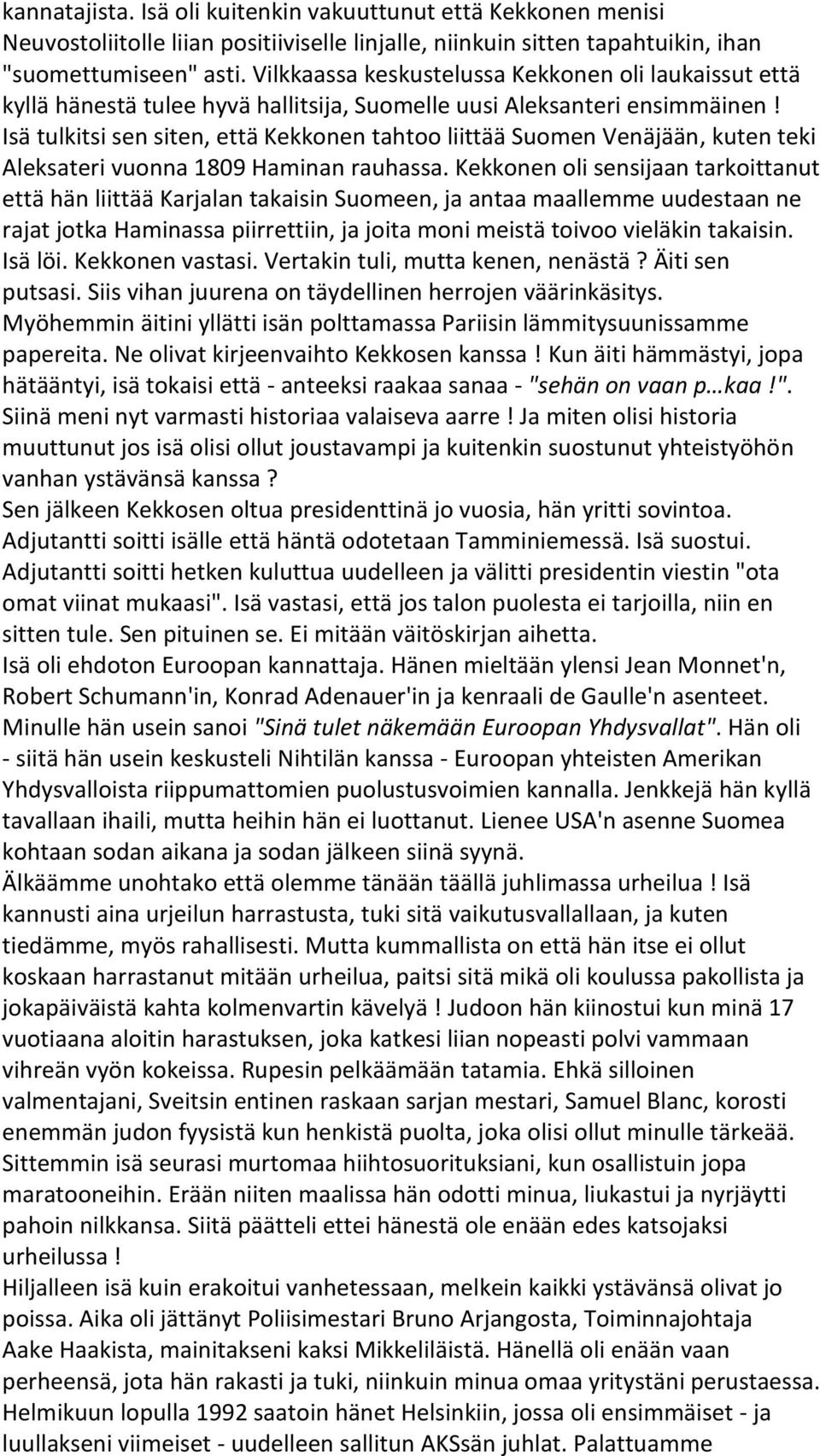 Isä tulkitsi sen siten, että Kekkonen tahtoo liittää Suomen Venäjään, kuten teki Aleksateri vuonna 1809 Haminan rauhassa.