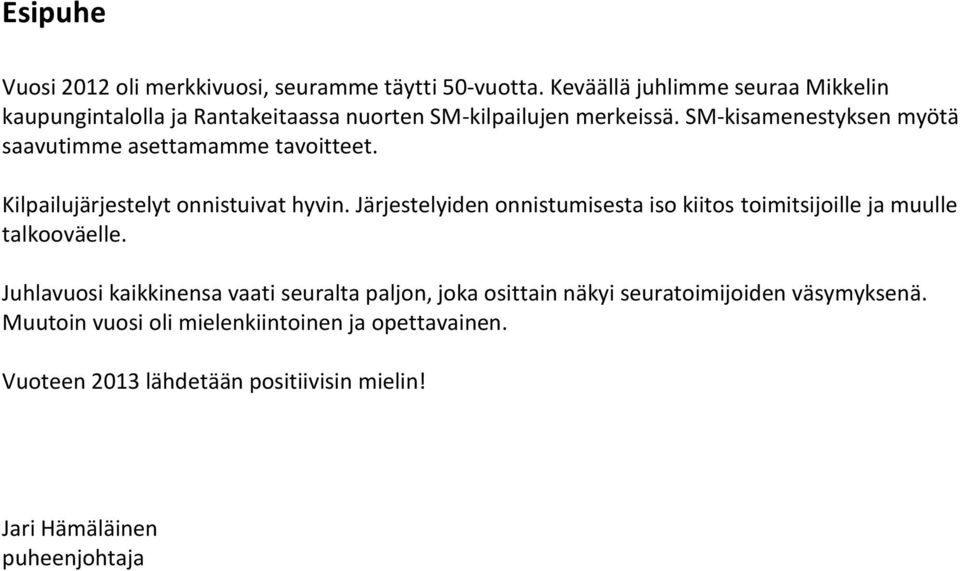 SM-kisamenestyksen myötä saavutimme asettamamme tavoitteet. Kilpailujärjestelyt onnistuivat hyvin.