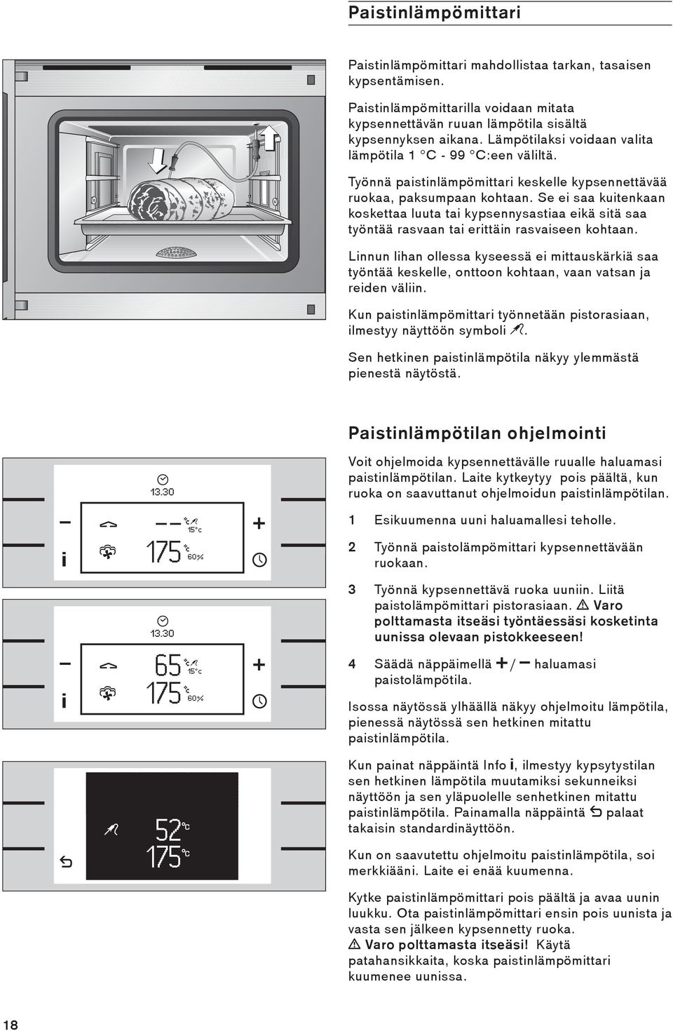 Se ei saa kuitenkaan koskettaa luuta tai kypsennysastiaa eikä sitä saa työntää rasvaan tai erittäin rasvaiseen kohtaan.