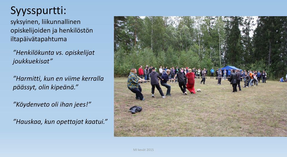 opiskelijat joukkuekisat Harmitti, kun en viime kerralla