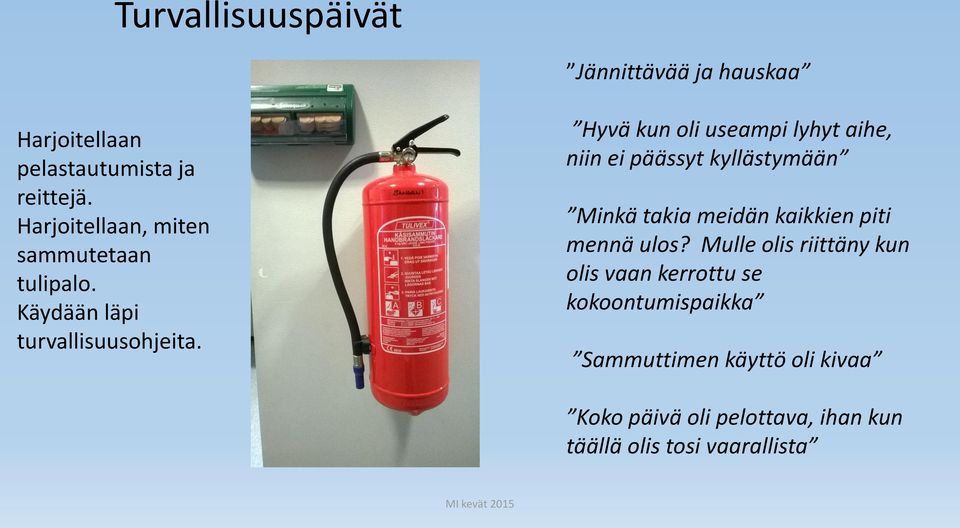 Hyvä kun oli useampi lyhyt aihe, niin ei päässyt kyllästymään Minkä takia meidän kaikkien piti mennä ulos?