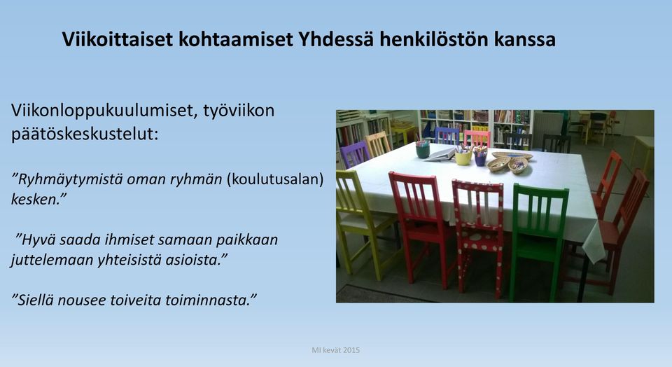 Ryhmäytymistä oman ryhmän (koulutusalan) kesken.