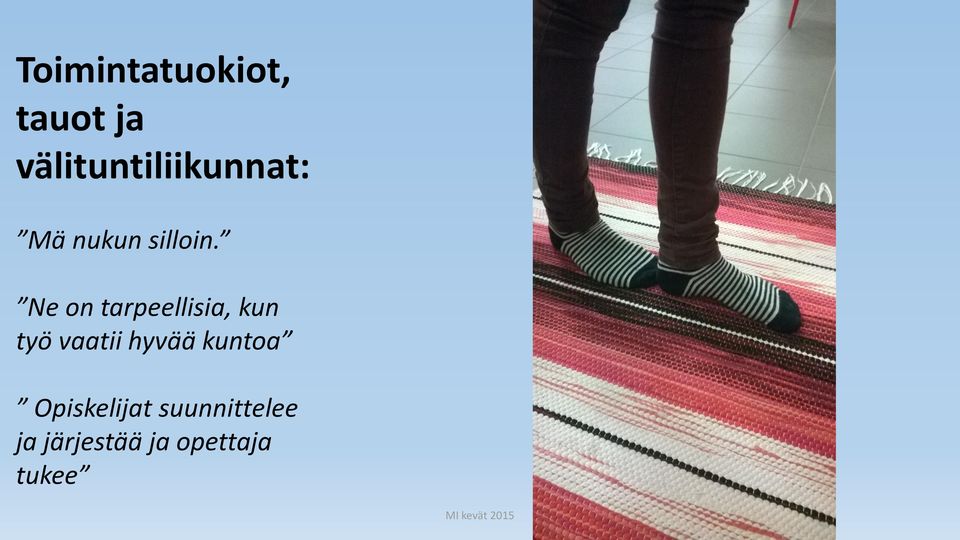 Ne on tarpeellisia, kun työ vaatii hyvää