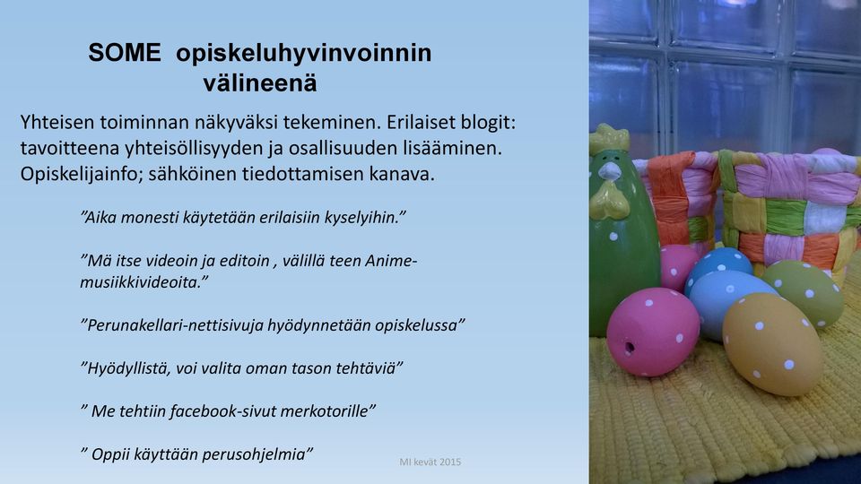 Opiskelijainfo; sähköinen tiedottamisen kanava. Aika monesti käytetään erilaisiin kyselyihin.